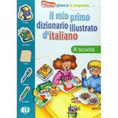 Il mio primo dizionario illustrato d'italiano. La scuola