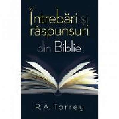 Intrebari si raspunsuri din Biblie - R. A. Torrey