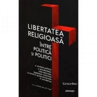 Libertatea religioasa intre politica si politici
