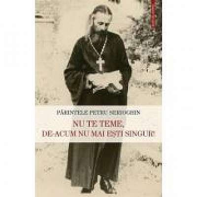 Coperta cărții Nu te teme, de-acum nu mai esti singur! de Petru Serioghin