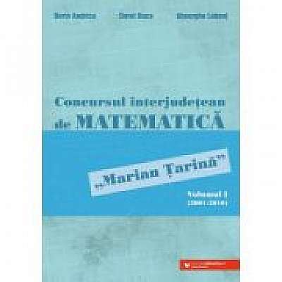 Concursul interjudetean de matematica „Marian Tarina”. Volumul 1 (2001-2010)