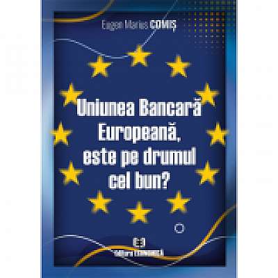 Coperta cărții Uniunea Bancara Europeana, este pe drumul cel bun?