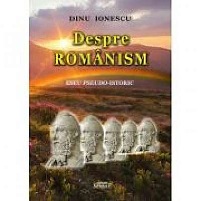 Coperta cărții Despre romanism - Dinu Ionescu