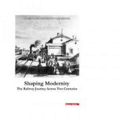 Shaping Modernity. The railway journey across two centuries