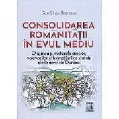 Coperta cărții Consolidarea romanitatii in Evul Mediu
