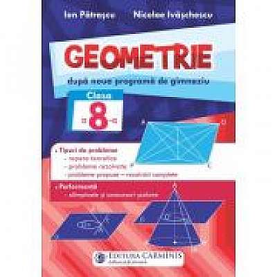 Geometrie. Dupa noua programa de gimnaziu. Clasa a 8-a - Ion Patrascu