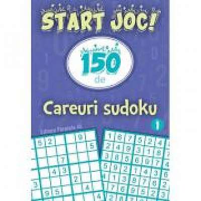 START JOC! 150 de careuri sudoku. Volumul 1