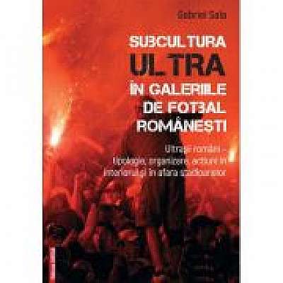 Coperta cărții Subcultura ultra in galeriile de fotbal romanesti. Ultrasii romani - Tipologie, organizare, actiuni in interiorul si in afara stadioanelor