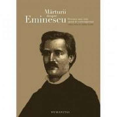 Marturii despre Eminescu. Povestea unei vieti spusa de contemporani (ed.)