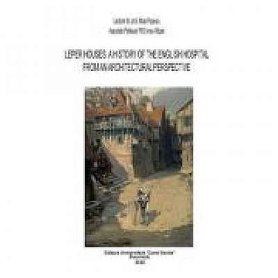 Leper Houses. A history of the English Hospital from an Architectural Perspective