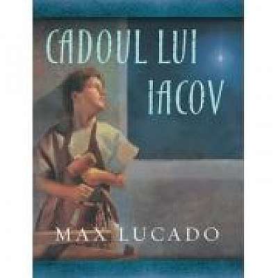 Coperta cărții Cadoul lui Iacov. Seria Comoara Copilariei de Max  Lucado
