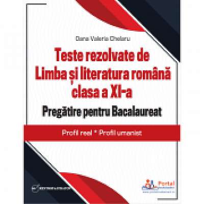 Teste rezolvate de Limba si literatura romana clasa a 11-a. Pregatire pentru Bacalaureat, Profil real, Profil umanist