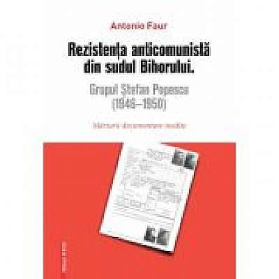 Rezistenta anticomunista din sudul Bihorului: Grupul Stefan Popescu (1946- 1950). Marturii documentare inedite