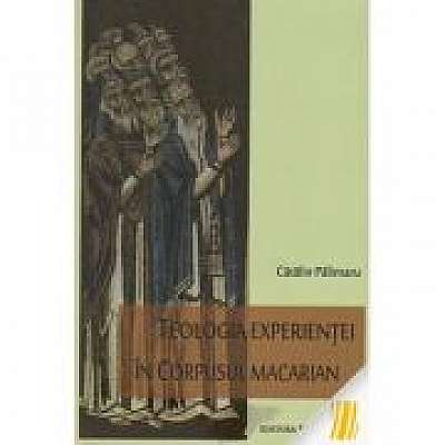 Coperta cărții Teologia experientei in corpusul macarian de Catalin Palimaru