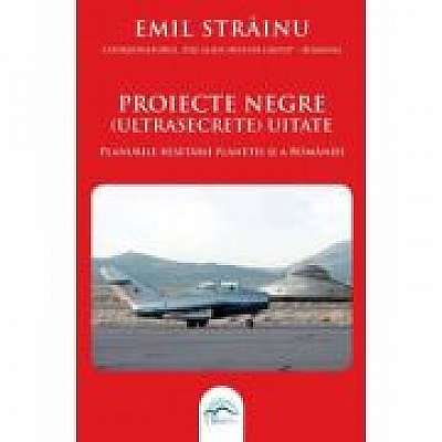 Coperta cărții Proiecte negre (ultrasecrete) uitate. Planurile resetarii planetei si a Romaniei