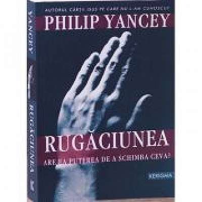 Coperta cărții Rugaciunea. Are ea puterea de a schimba ceva? de Philip  Yancey