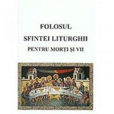 Coperta cărții Folosul Sfintei Liturghii pentru morti si vii