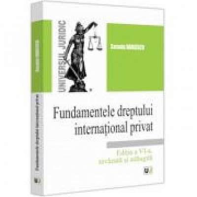 Fundamentele dreptului international privat, editia a VI-a, revazuta si adaugita