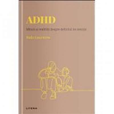 Volumul 12. Descopera Psihologia. ADHD. Mituri si realitati despre deficitul de atentie Volumul 12. Descopera Psihologia. ADHD. Mituri si realitati despre deficitul de atentie