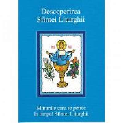 Coperta cărții Descoperirea Sfintei Liturghii. Minunile care se petrec in timpul Sfintei Liturghii