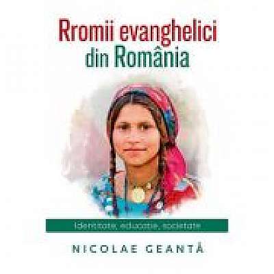 Rromii evanghelici din Romania. Identitate, educatie, societate