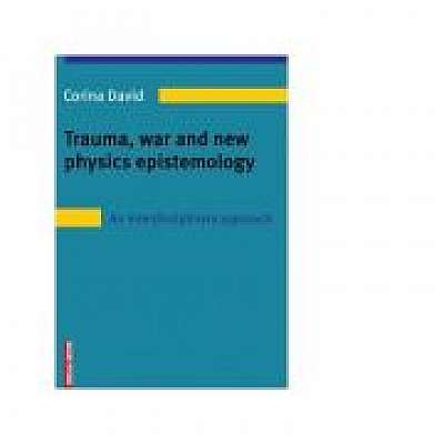 Coperta cărții Trauma, war and new physics epistemology. An interdisciplinary approach de Corina David