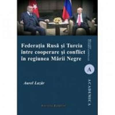 Federatia Rusa si Turcia intre cooperare si conflict in regiunea Marii Negre