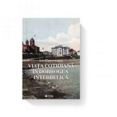 Coperta cărții Viata cotidiana in Dobrogea interbelica