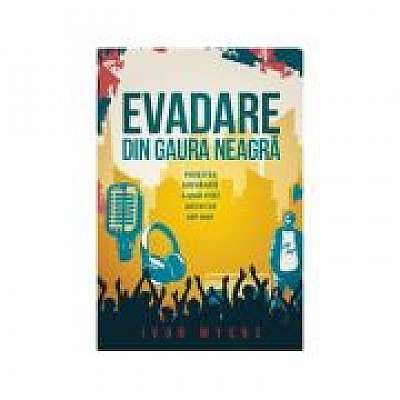 Coperta cărții Evadare din gaura neagra. Povestea adevarata a unui fost artist de hip-hop