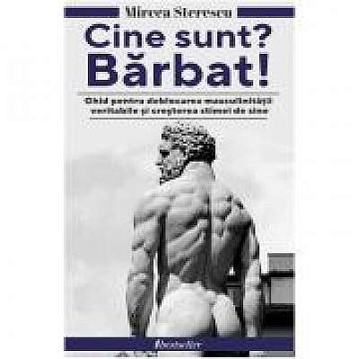 Coperta cărții Cine sunt? Barbat! Ghid pentru deblocarea masculinitatii veritabile si cresterea stimei de sine