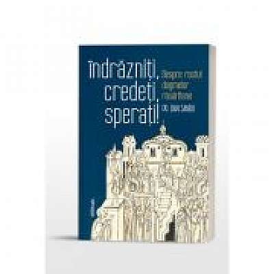 Indrazniti, credeti, sperati! Despre rostul dogmelor rasaritene