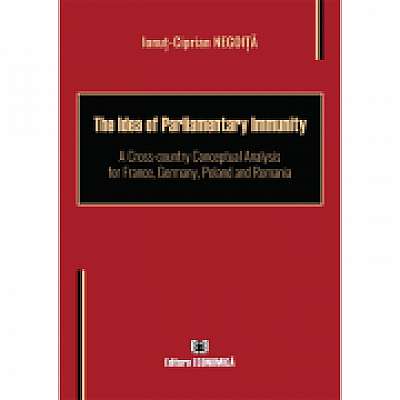 The Idea of Parliamentary Immunity. A Cross-country Conceptual Analysis for France, Germany, Poland and Romania