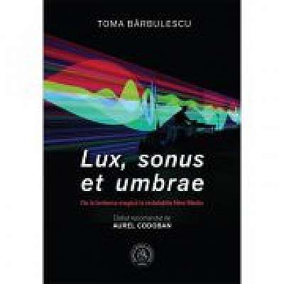 Coperta cărții Lux, sonus et umbrae. De la lanterna magica la instalatiile New Media