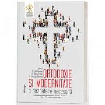 Ortodoxie si modernitate. O dezbatere necesara - Radu Preda, Pr. Ion Vicovan, Cristian Barnea