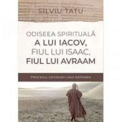 Odiseea spirituala a lui Iacov, fiul lui Isaac, fiul lui Avraam