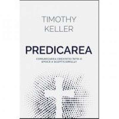 Coperta cărții Predicarea - comunicarea credintei intr-o epoca a scepticismului
