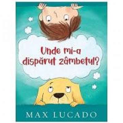 Unde mi-a disparut zambetul? Seria Aventuri pentru suflet Unde mi-a disparut zambetul? Seria Aventuri pentru suflet