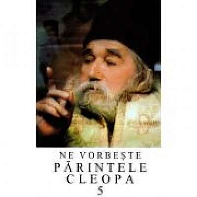 Coperta cărții Ne vorbeste parintele Cleopa, volumul 5