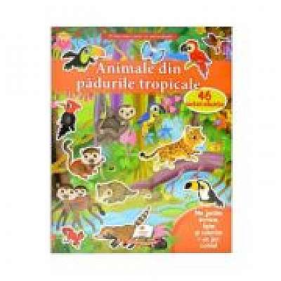 Prima mea carte cu autocolante. Animale din padurile tropicale. 46 autocolante