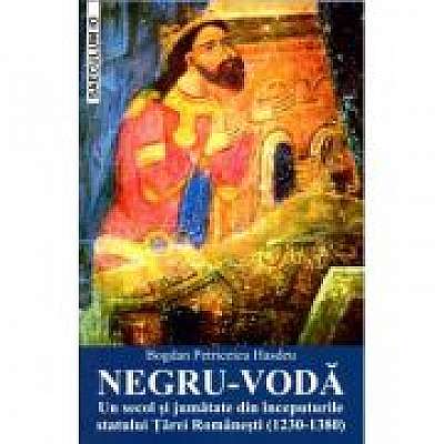 Coperta cărții NEGRU-VODA. Un secol si jumatate din inceputurile statului Tarei Romanesti (1230-1380)