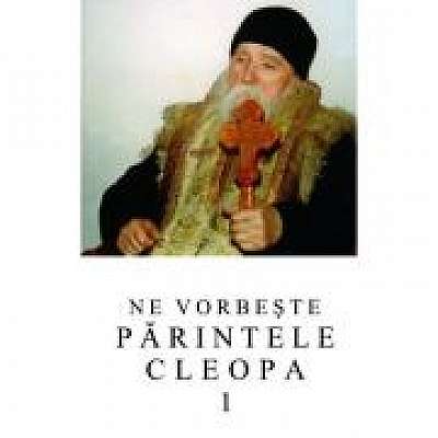 Coperta cărții Ne vorbeste parintele Cleopa, volumul 1