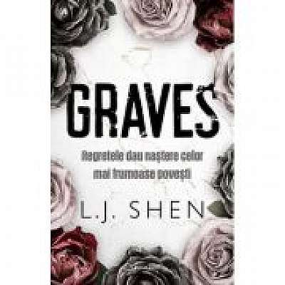 GRAVES. Regretele dau nastere celor mai frumoase povesti - L. J. Shen