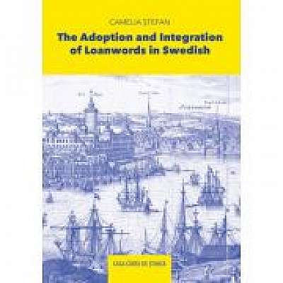 Coperta cărții The Adoption and Integration of Loanwords in Swedish de Camelia Stefan