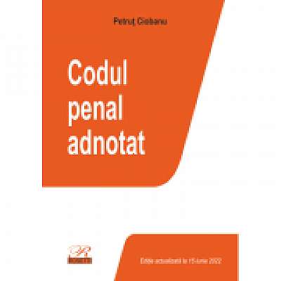 Coperta cărții Codul penal adnotat. Editie actualizata la 15 iunie 2022