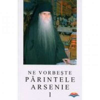 Coperta cărții Ne vorbeste parintele Arsenie, volumul 1