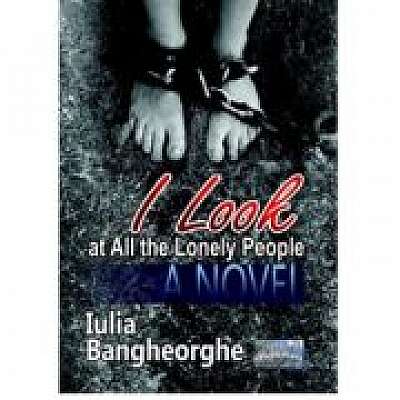 Coperta cărții I look at all those lonely people. A novel