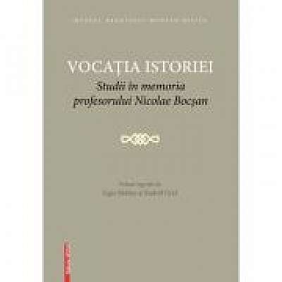 Vocatia istoriei. Studii in memoria profesorului Nicolae Bocsan