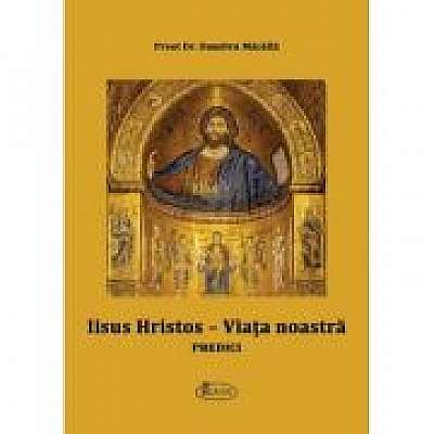 Coperta cărții Iisus Hristos, viata noastra. Predici