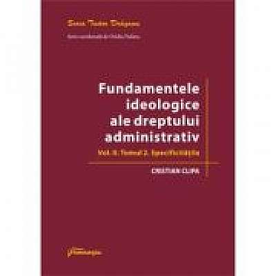 Fundamentele ideologice ale dreptului administrativ. Volumul 2, Tomul 2. Specificitatile
