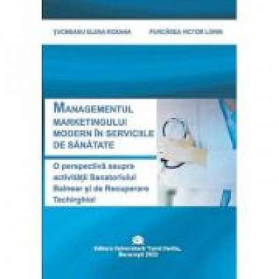 Managementul marketingului modern in serviciile de sanatate. O perspectiva asupra activitatii sanatoriului balnear si de recuperare Techirghiol